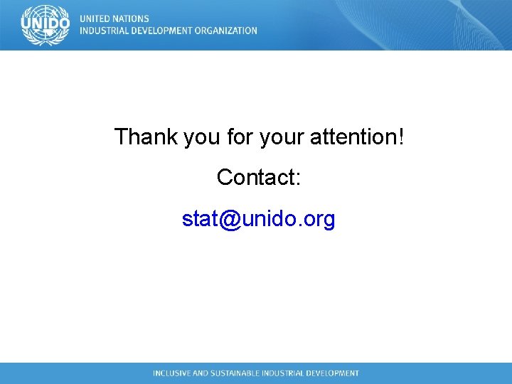 Thank you for your attention! Contact: stat@unido. org Thank you for your attention! Contact: stat@unido. org
