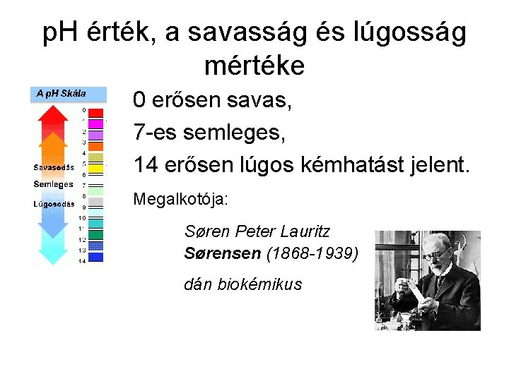 p. H érték, a savasság és lúgosság mértéke 0 erősen savas, 7 -es semleges,