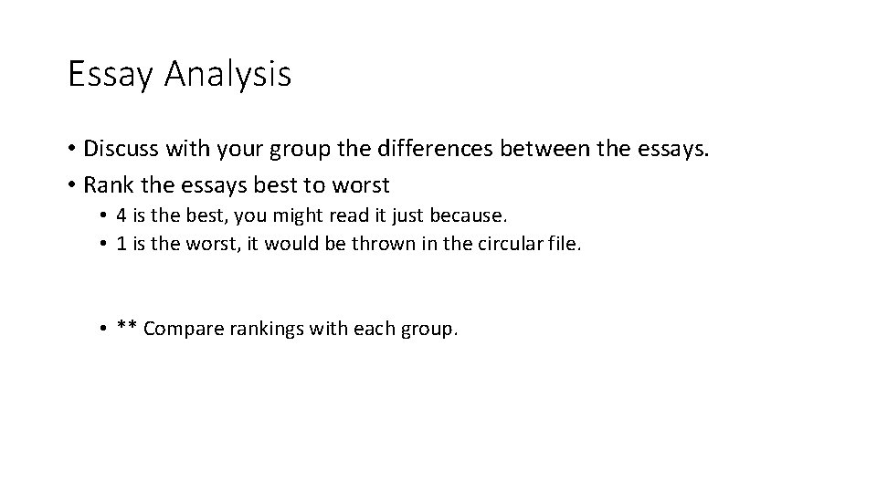 Essay Analysis • Discuss with your group the differences between the essays. • Rank