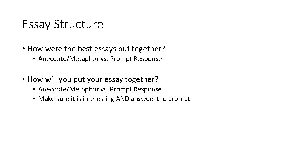 Essay Structure • How were the best essays put together? • Anecdote/Metaphor vs. Prompt