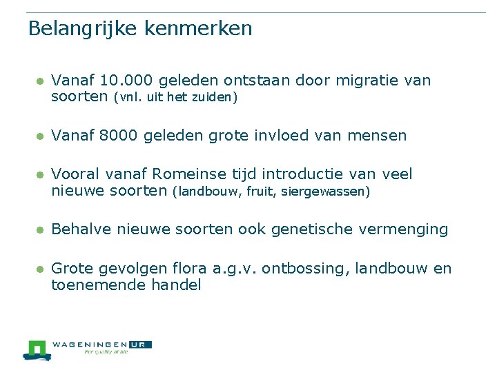 Belangrijke kenmerken l Vanaf 10. 000 geleden ontstaan door migratie van soorten (vnl. uit