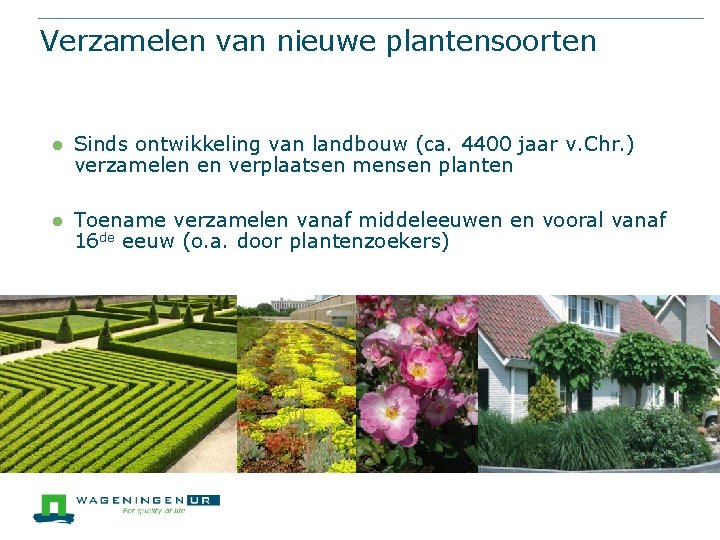 Verzamelen van nieuwe plantensoorten l Sinds ontwikkeling van landbouw (ca. 4400 jaar v. Chr.