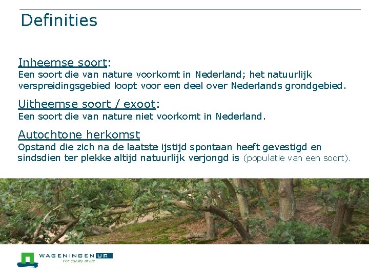 Definities Inheemse soort: Een soort die van nature voorkomt in Nederland; het natuurlijk verspreidingsgebied