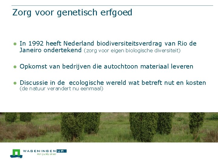 Zorg voor genetisch erfgoed l In 1992 heeft Nederland biodiversiteitsverdrag van Rio de Janeiro