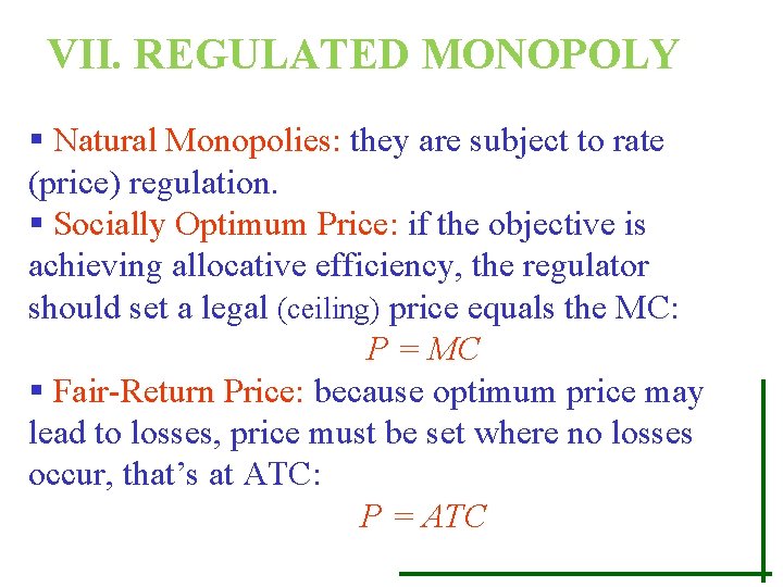 VII. REGULATED MONOPOLY § Natural Monopolies: they are subject to rate (price) regulation. §