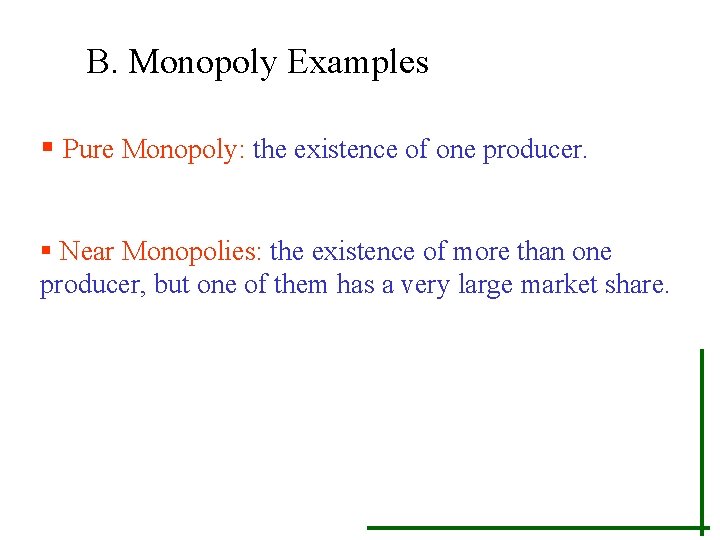 B. Monopoly Examples § Pure Monopoly: the existence of one producer. § Near Monopolies: