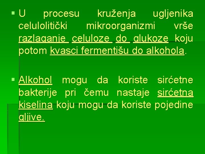 §U procesu kruženja ugljenika celulolitički mikroorganizmi vrše razlaganje celuloze do glukoze koju potom kvasci