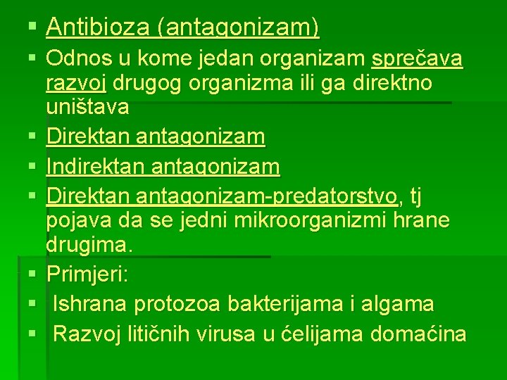 § Antibioza (antagonizam) § Odnos u kome jedan organizam sprečava razvoj drugog organizma ili