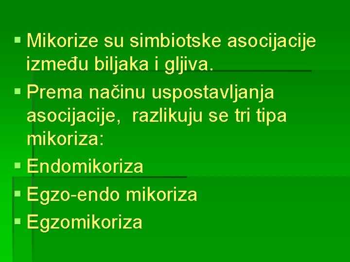 § Mikorize su simbiotske asocijacije između biljaka i gljiva. § Prema načinu uspostavljanja asocijacije, § Mikorize su simbiotske asocijacije između biljaka i gljiva. § Prema načinu uspostavljanja asocijacije,