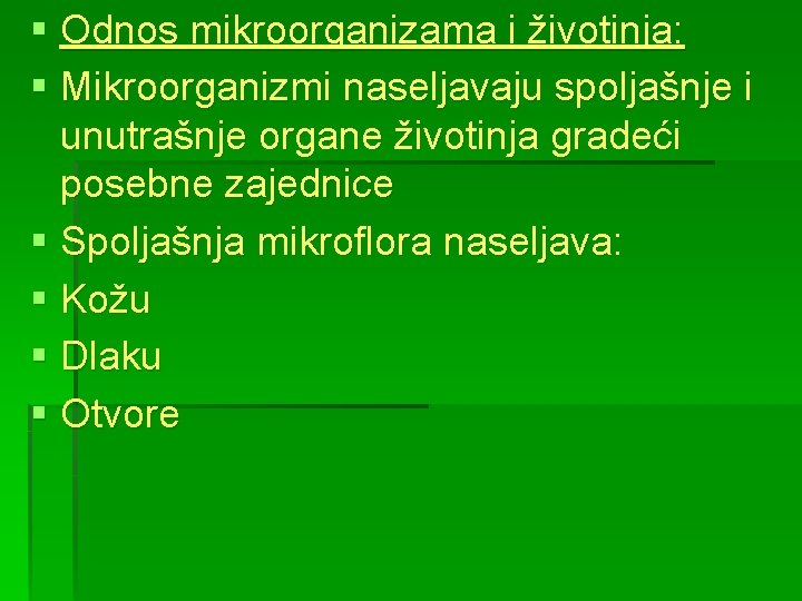 § Odnos mikroorganizama i životinja: § Mikroorganizmi naseljavaju spoljašnje i unutrašnje organe životinja gradeći