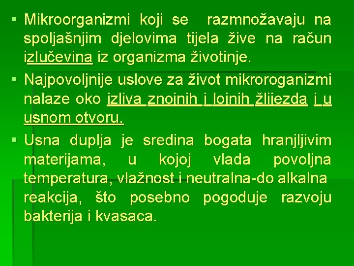 § Mikroorganizmi koji se razmnožavaju na spoljašnjim djelovima tijela žive na račun izlučevina iz