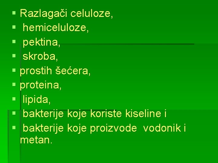 § Razlagači celuloze, § hemiceluloze, § pektina, § skroba, § prostih šećera, § proteina,