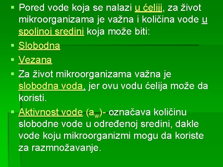 § Pored vode koja se nalazi u ćeliji, za život mikroorganizama je važna i