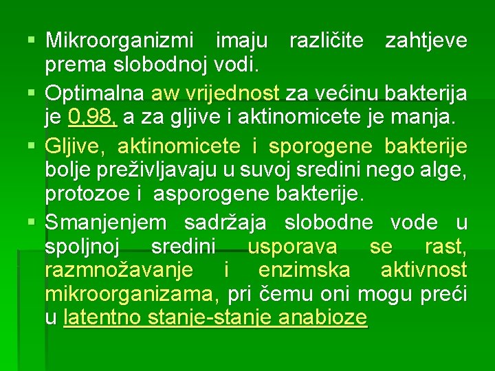 § Mikroorganizmi imaju različite zahtjeve prema slobodnoj vodi. § Optimalna aw vrijednost za većinu