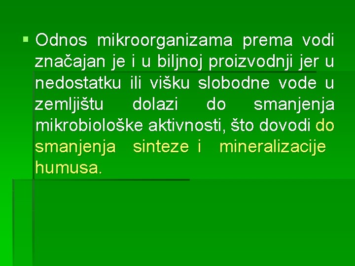 § Odnos mikroorganizama prema vodi značajan je i u biljnoj proizvodnji jer u nedostatku