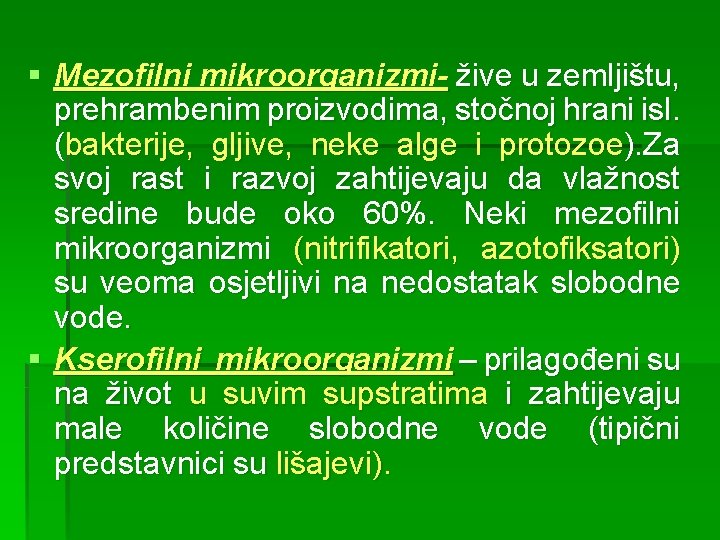 § Mezofilni mikroorganizmi- žive u zemljištu, prehrambenim proizvodima, stočnoj hrani isl. (bakterije, gljive, neke