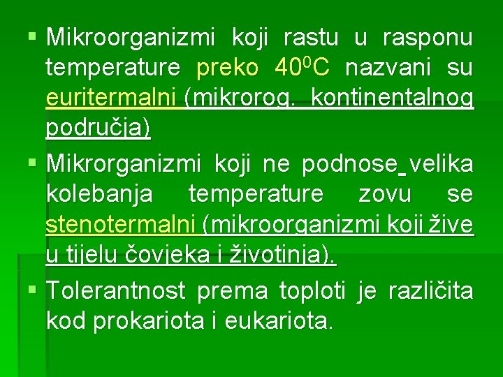 § Mikroorganizmi koji rastu u rasponu temperature preko 400 C nazvani su euritermalni (mikrorog.