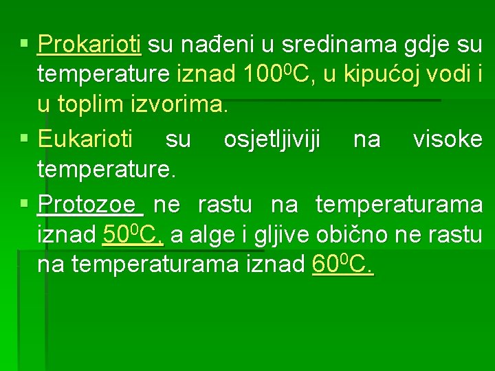 § Prokarioti su nađeni u sredinama gdje su temperature iznad 1000 C, u kipućoj