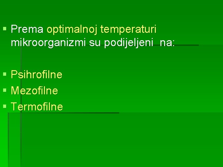 § Prema optimalnoj temperaturi mikroorganizmi su podijeljeni na: § Psihrofilne § Mezofilne § Termofilne