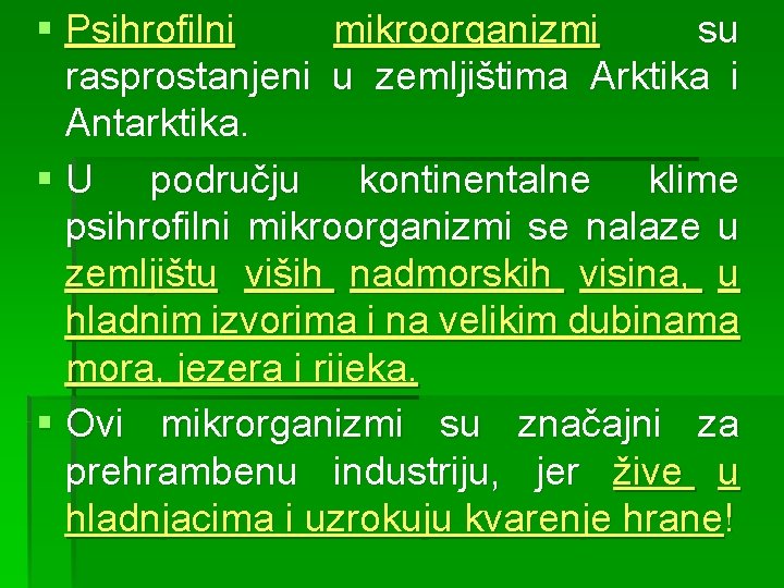 § Psihrofilni mikroorganizmi su rasprostanjeni u zemljištima Arktika i Antarktika. § U području kontinentalne