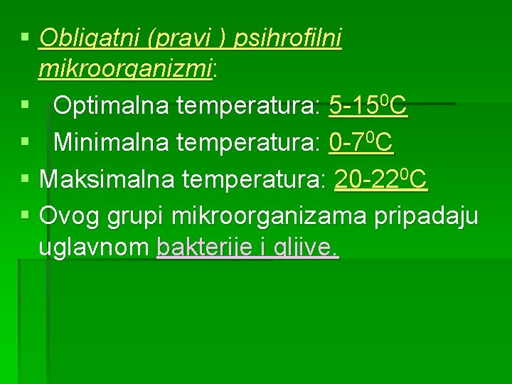 § Obligatni (pravi ) psihrofilni mikroorganizmi: § Optimalna temperatura: 5 -150 C § Minimalna