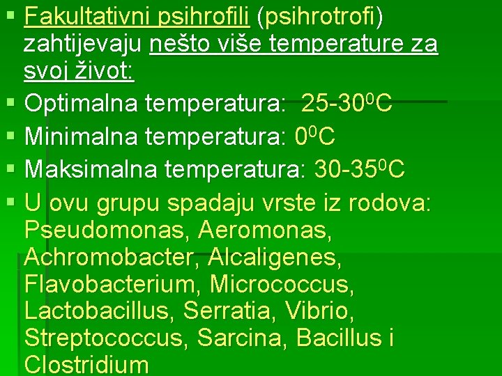 § Fakultativni psihrofili (psihrotrofi) zahtijevaju nešto više temperature za svoj život: § Optimalna temperatura:
