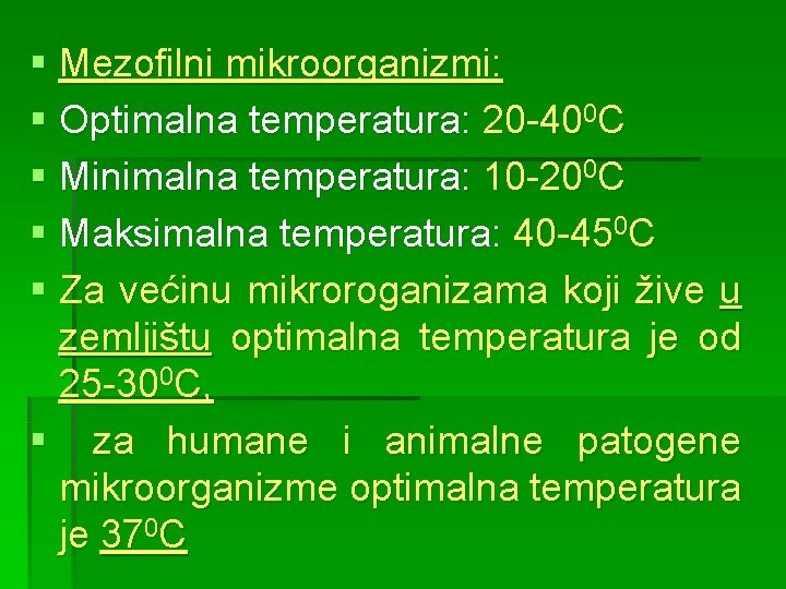 § Mezofilni mikroorganizmi: § Optimalna temperatura: 20 -400 C § Minimalna temperatura: 10 -200