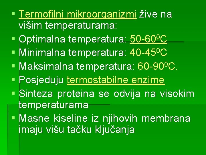 § Termofilni mikroorganizmi žive na višim temperaturama: § Optimalna temperatura: 50 -600 C §