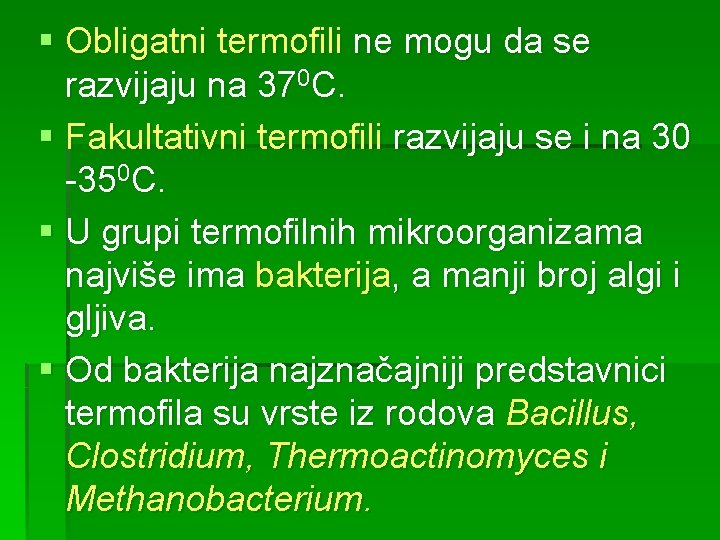§ Obligatni termofili ne mogu da se razvijaju na 370 C. § Fakultativni termofili