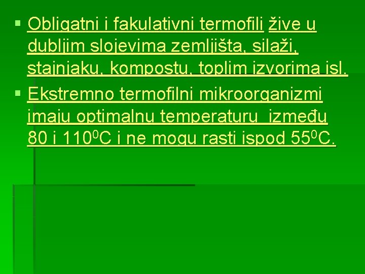 § Obligatni i fakulativni termofili žive u dubljim slojevima zemljišta, silaži, stajnjaku, kompostu, toplim