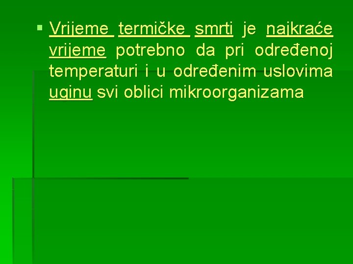 § Vrijeme termičke smrti je najkraće vrijeme potrebno da pri određenoj temperaturi i u