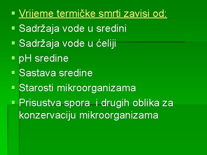 § Vrijeme termičke smrti zavisi od: § Sadržaja vode u sredini § Sadržaja vode