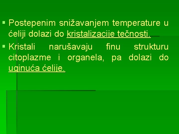 § Postepenim snižavanjem temperature u ćeliji dolazi do kristalizacije tečnosti. § Kristali narušavaju finu