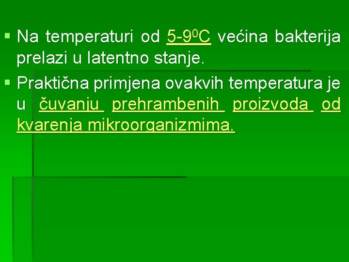 § Na temperaturi od 5 -90 C većina bakterija prelazi u latentno stanje. §