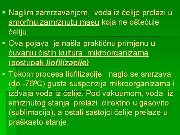 § Naglim zamrzavanjem, voda iz ćelije prelazi u amorfnu zamrznutu masu koja ne oštećuje