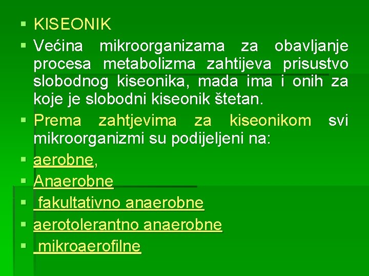 § KISEONIK § Većina mikroorganizama za obavljanje procesa metabolizma zahtijeva prisustvo slobodnog kiseonika, mada