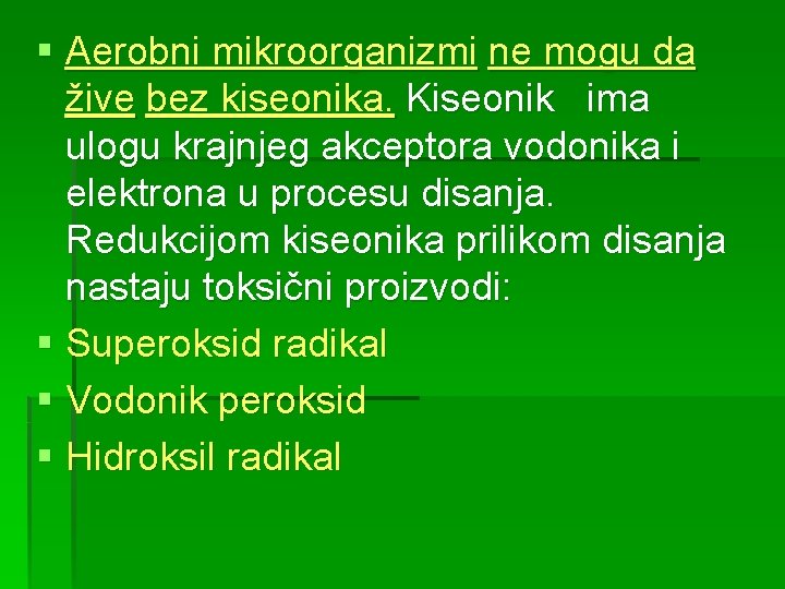 § Aerobni mikroorganizmi ne mogu da žive bez kiseonika. Kiseonik ima ulogu krajnjeg akceptora