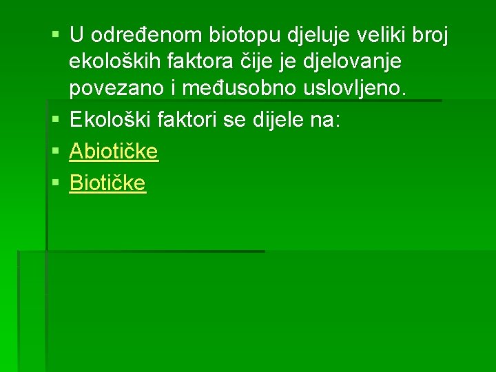 § U određenom biotopu djeluje veliki broj ekoloških faktora čije je djelovanje povezano i § U određenom biotopu djeluje veliki broj ekoloških faktora čije je djelovanje povezano i