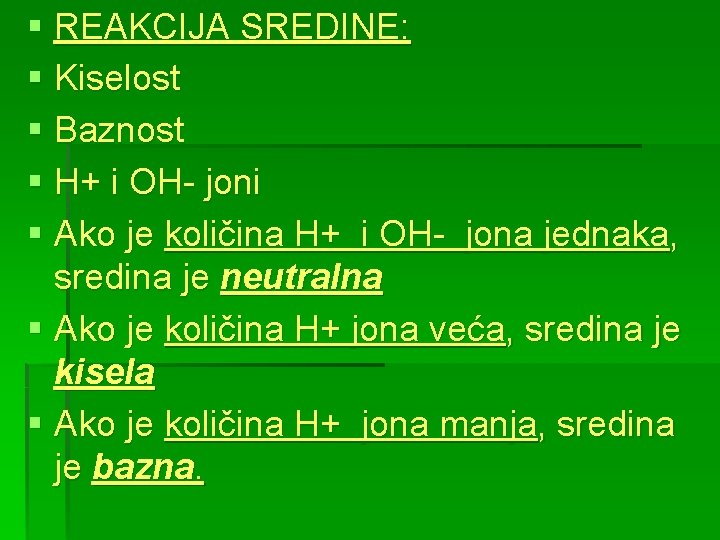 § REAKCIJA SREDINE: § Kiselost § Baznost § H+ i OH- joni § Ako