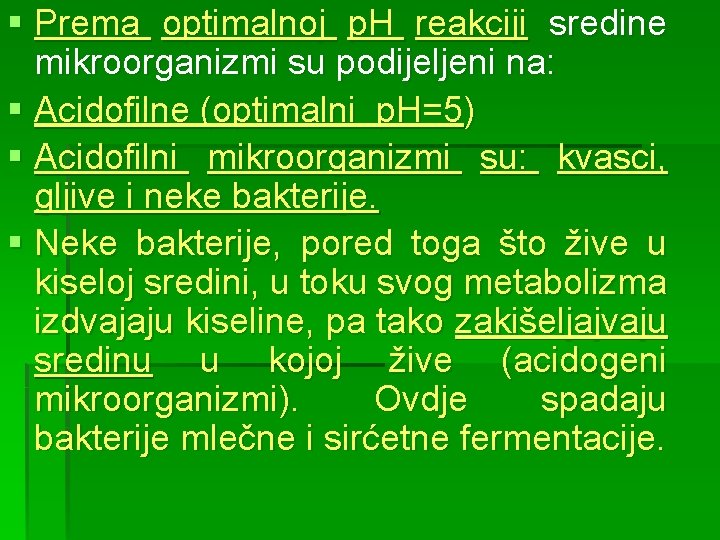 § Prema optimalnoj p. H reakciji sredine mikroorganizmi su podijeljeni na: § Acidofilne (optimalni