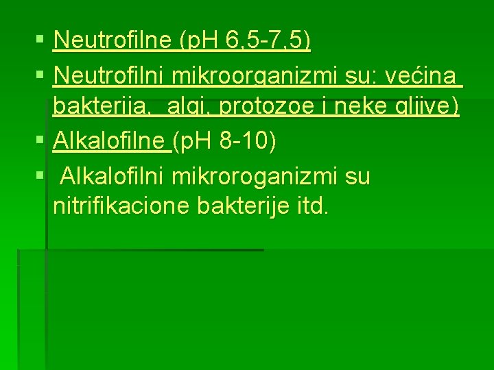 § Neutrofilne (p. H 6, 5 -7, 5) § Neutrofilni mikroorganizmi su: većina bakterija,
