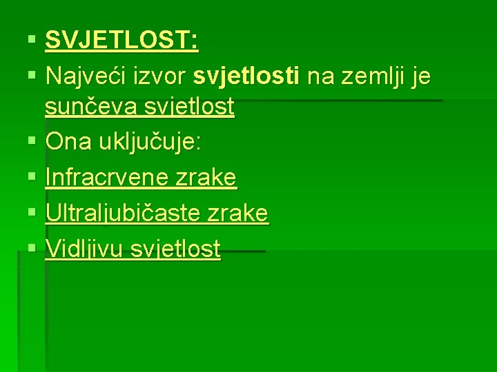 § SVJETLOST: § Najveći izvor svjetlosti na zemlji je sunčeva svjetlost § Ona uključuje: