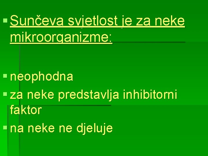 § Sunčeva svjetlost je za neke mikroorganizme: § neophodna § za neke predstavlja inhibitorni