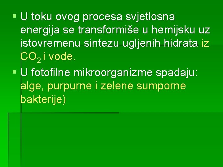 § U toku ovog procesa svjetlosna energija se transformiše u hemijsku uz istovremenu sintezu