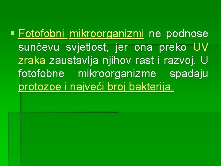 § Fotofobni mikroorganizmi ne podnose sunčevu svjetlost, jer ona preko UV zraka zaustavlja njihov