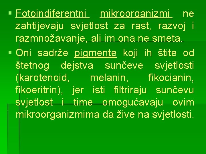 § Fotoindiferentni mikroorganizmi ne zahtijevaju svjetlost za rast, razvoj i razmnožavanje, ali im ona