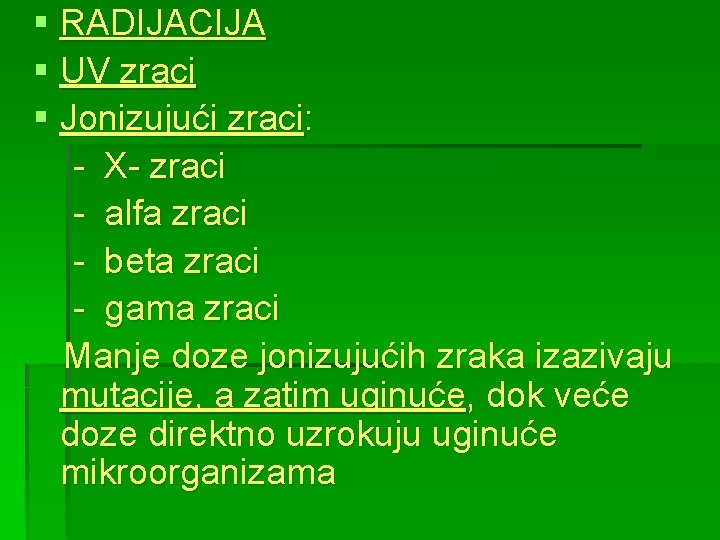 § RADIJACIJA § UV zraci § Jonizujući zraci: - X- zraci - alfa zraci