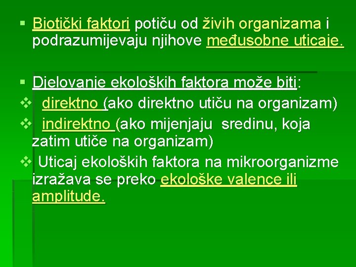 § Biotički faktori potiču od živih organizama i podrazumijevaju njihove međusobne uticaje. § Djelovanje § Biotički faktori potiču od živih organizama i podrazumijevaju njihove međusobne uticaje. § Djelovanje