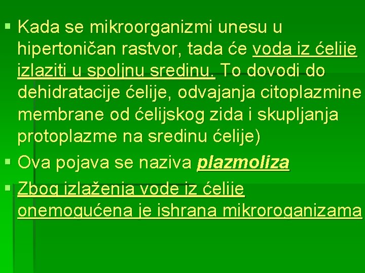 § Kada se mikroorganizmi unesu u hipertoničan rastvor, tada će voda iz ćelije izlaziti