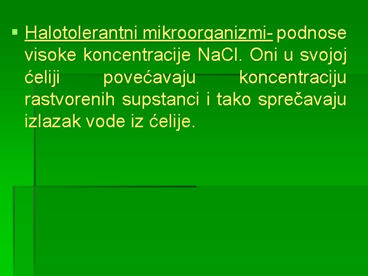 § Halotolerantni mikroorganizmi- podnose visoke koncentracije Na. Cl. Oni u svojoj ćeliji povećavaju koncentraciju